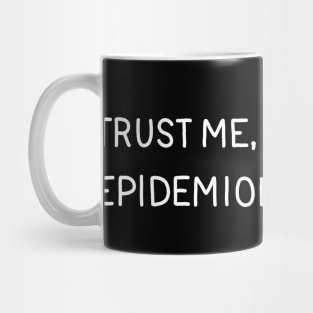 Trust Me, I'm An Epidemiologist Mug